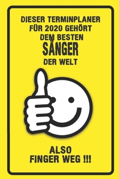 Dieser Terminplaner für 2020 gehört dem besten Sänger der Welt - also Finger Weg !!!: Organizer für das Jahr 2020 mit lustigem Spruch | Geschenk für ... von Januar bis Dezember 2020 (German Edition)