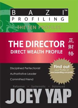 The Ten Profiles - The Director (Direct Wealth Profile) - Book  of the BaZi Profiling - The Ten Profiles