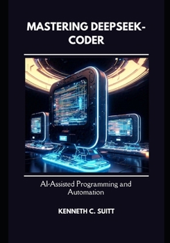 Paperback Mastering DeepSeek-Coder: AI-Assisted Programming and Automation Book
