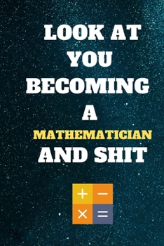 Paperback look at you becoming a Mathematician and shit: Funny Mathematician Notebook look at you becoming a Mathematician and shit: lined notebook 6x9 110 page Book