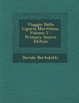 Viaggio Nella Liguria Marittima, Volume 2 - Primary Source Edition