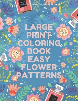 Paperback Large Print Coloring Book Easy Flower Patterns: An Adult Coloring Book with Bouquets, Wreaths, Swirls, Patterns, Decorations, Inspirational Designs, a Book