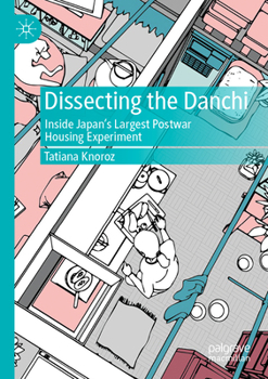 Paperback Dissecting the Danchi: Inside Japan's Largest Postwar Housing Experiment Book