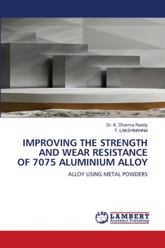 Improving the Strength and Wear Resistance of 7075 Aluminium Alloy
