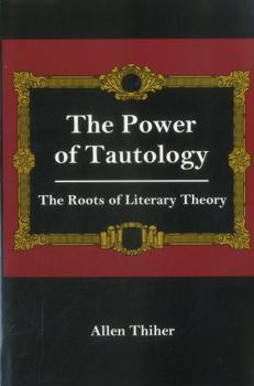 Hardcover The Power of Tautology: The Roots of Literary Theory Book