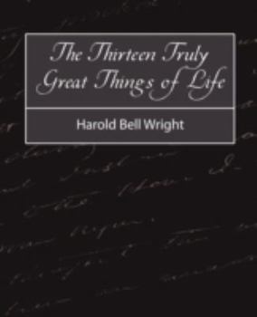 Paperback The Thirteen Truly Great Things in Life - Harold Bell Wright Book
