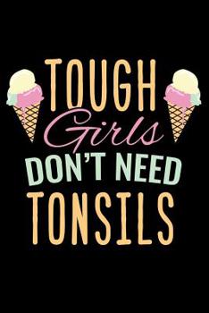 Paperback Journal: Tough Girls Don't Need Tonsils Funny Tonsil Removal Black Lined Notebook Writing Diary - 120 Pages 6 x 9 Book