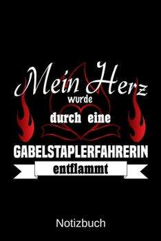 Mein Herz wurde durch eine Gabelstaplerfahrerin entflammt: A5 Notizbuch Liniert 120 Seiten Geschenk/Geschenkidee zum Geburtstag Weihnachten Ostern Vatertag Muttertag Namenstag