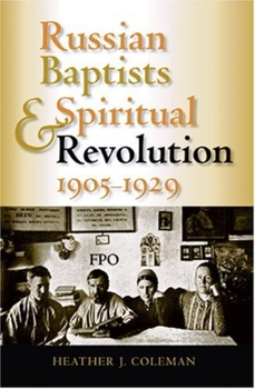 Russian Baptists And Spiritual Revolution, 1905-1929 (Indiana-Michigan Series in Russian and East European Studies) - Book  of the Indiana-Michigan Series in Russian and East European Studies