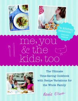 Hardcover Me, You & the Kids, Too: The Ultimate Time-Saving Cookbook with Recipe Variations for the Whole Family Book