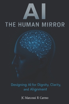 Paperback AI - The Human Mirror: Designing AI for Dignity, Clarity, and Alignment Book