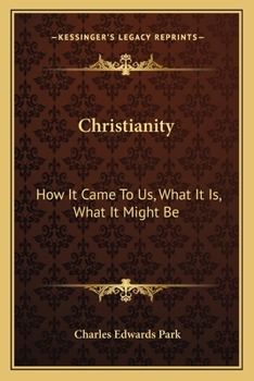 Paperback Christianity: How It Came To Us, What It Is, What It Might Be Book