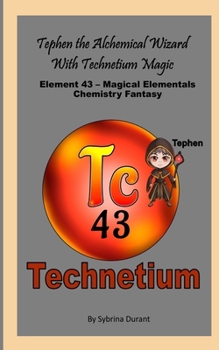 Tephen The Alchemical Wizard With Technetium Magic: Element 43 - Magical Elementals Chemistry Fantasy