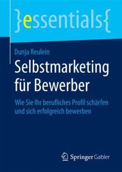 Paperback Selbstmarketing Für Bewerber: Wie Sie Ihr Berufliches Profil Schärfen Und Sich Erfolgreich Bewerben [German] Book