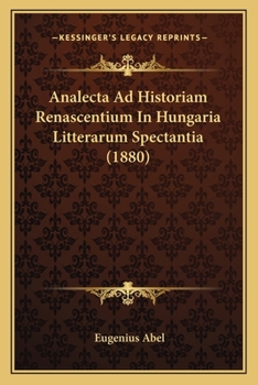 Paperback Analecta Ad Historiam Renascentium In Hungaria Litterarum Spectantia (1880) [Latin] Book
