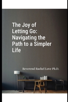Paperback The Joy of Letting Go: Navigating the Path to a Simpler Life Book
