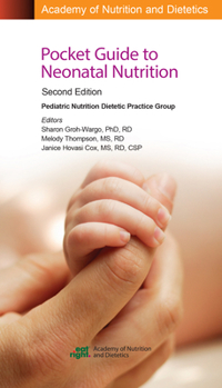 Academy of Nutrition and Dietetics Pocket Guide to Neonatal Nutrition, Second Edition