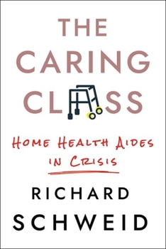 Hardcover The Caring Class: Home Health Aides in Crisis Book