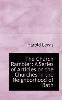 Paperback The Church Rambler: A Series of Articles on the Churches in the Neighborhood of Bath Book
