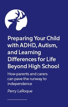 Paperback Preparing Your Child with Adhd, Autism, and Learning Differences for Life Beyond High School: How Parents and Carers Can Pave the Runway to Independen Book