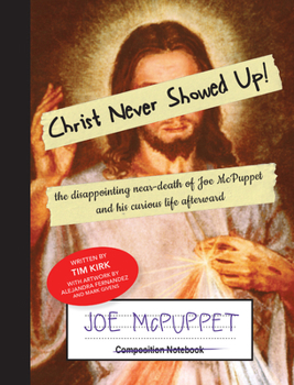 Paperback Christ Never Showed Up!: the disappointing near-death of Joe McPuppet and his curious life afterward Book