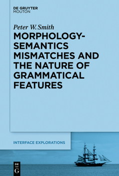 Hardcover Morphology-Semantics Mismatches and the Nature of Grammatical Features Book