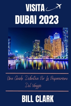 Paperback Visita Dubai 2023: Una Guida Definitiva Per La Preparazione Del Viaggio [Italian] Book
