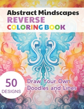Paperback Abstract Mindscapes Reverse Coloring Book: Watercolour Paintings for you trace the Line Book
