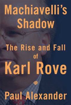 Hardcover Machiavelli's Shadow: The Rise and Fall of Karl Rove Book