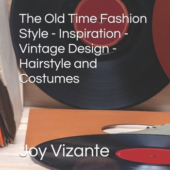 Paperback The Old Time Fashion Style - Inspiration - Vintage Design - Hairstyle and Costumes Book