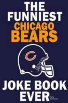 Paperback The Funniest Chicago Bears Joke Book Ever Book