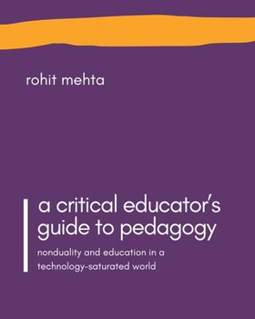 Paperback A Critical Educator's Guide to Pedagogy: Nonduality and Education in a Technology-Saturated World Book