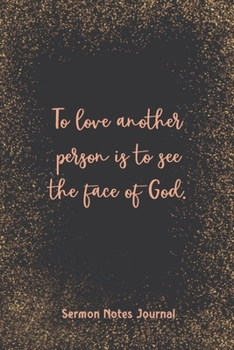 Paperback To Love Another Person Is To See The Face Of God Sermon Notes Journal: Inspirational Worship Tool Record Reflect on the Message Scripture Prayer Homil Book