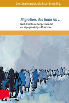 Paperback Migration, Das Finde Ich ...: Multidisziplinare Perspektiven Auf Ein Allgegenwartiges Phanomen [German] Book