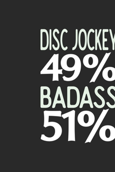 Disc Jockey 49 % BADASS 51 %: Disc Jockey Notebook | Disc Jockey Journal | 110 SKETCH  Paper Pages | 6 x 9 | Handlettering | Logbook