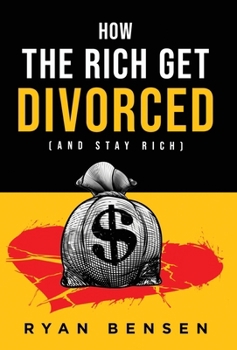 Hardcover How the Rich Get Divorced: (and Stay Rich) Book