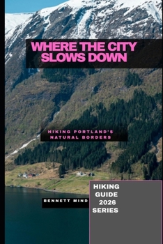 WHERE THE CITY SLOWS DOWN: HIKING PORTLAND’S NATURAL BORDERS