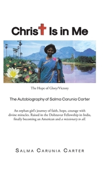 Christ Is in Me: The Hope of Glory/Victory The Autobiography of Salma Carunia Carter