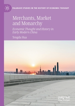 Paperback Merchants, Market and Monarchy: Economic Thought and History in Early Modern China Book
