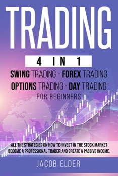 Paperback Trading 4 in 1 Swing Trading Forex Trading Day trading For Beginners: All the Strategies on How to Invest in the Stock Market. Become a Professional T Book