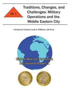 Paperback Traditions, Changes and Challenges: Military Operations and the Middle Eastern City: Global War on Terrorism Occasional Paper 1 Book