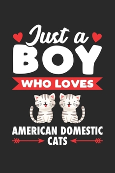 Paperback Just A Boy Who Loves American Domestic Cats: Funny Valentine Cat Notebook for Boys for Writing Diary, Cute Cat Lover Gifts for Boys, Lined Journal Gif Book