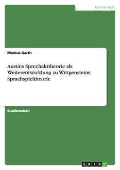 Paperback Austins Sprechakttheorie als Weiterentwicklung zu Wittgensteins Sprachspieltheorie [German] Book