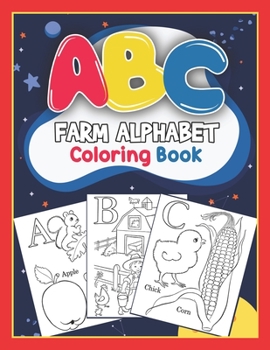 Paperback ABC Farm Alphabet Coloring Book: ABC Farm Alphabet Activity Coloring Book for Toddlers and Ages 2, 3, 4, 5 - An Activity Book for Toddlers and Prescho Book