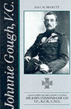 Hardcover Johnnie Gough, V.C.: A Biography of Brigadier-General Sir John Edmond Gough, V.C., K.C.B. Book
