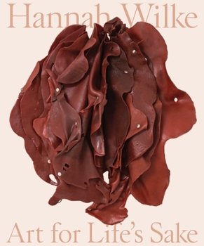 Hardcover Hannah Wilke: Art for Life's Sake Book