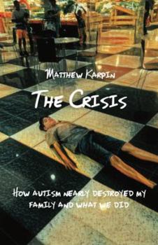 Paperback The Crisis: How autism nearly destroyed my family and what we did Book