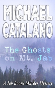 The Ghosts On Mt. Jab (Book 21: Jab Boone Murder Mystery Series) (Jab Boone Murder Mysteries)