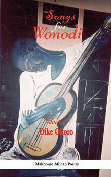 Songs for Wonodi. An Anthology of Poems in Memory of Okogbule Wonodi (1935-2001)