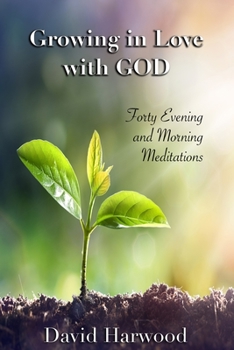 Paperback Growing in Love with God: Forty Evening and Morning Meditations Book
